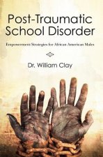 Post Traumatic School Disorder: Empowerment Strategies for African American Males