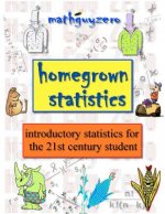 Homegrown Statistics: introductory statistics for the 21st century student