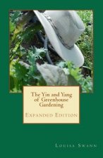 The Yin and Yang of Greenhouse Gardening: Expanded Edition