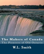 The Makers of Canada: The Pioneers of Old Ontario