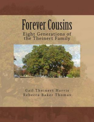 Forever Cousins: Eight Generations of the Theinert Family