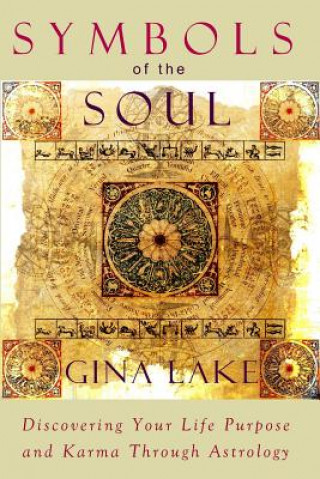 Symbols of the Soul: Discovering Your Life Purpose and Karma Through Astrology (Gina Lake)(Miękka)