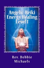 Angelic-Reiki Energy Healing Level 1: Level 1