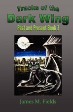 Tracks of the Dark Wing: Past and Present Book 3: Past and Present Book 3