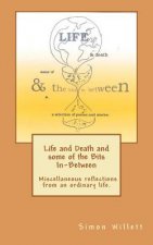 Life and Death and Some of the Bits In-Between