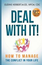 Deal With It!: How To Manage The Conflict In Your Life