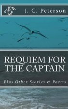 Requiem For The Captain: And Other Stories and Poems