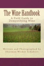 The Wine Handbook: A Field Guide to Demystifying Wine