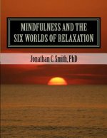 MINDFULNESS and the SIX WORLDS OF RELAXATION: Not For Resale