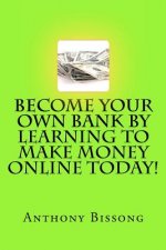 Become Your Own Bank By Learning To Make Money Online Today!