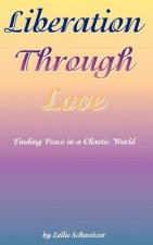 Liberation Through Love: Finding Peace in a Chaotic World
