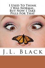 I Used To Think I Was Normal But Now I Take Pills For That