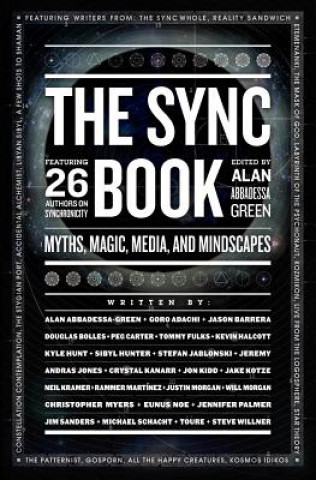 The Sync Book: Myths, Magic, Media, and Mindscapes: 26 Authors on Synchronicity