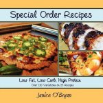 Special Order Recipes: Low Fat, Low Carb, High Protein