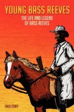 Young Bass Reeves: The Life of the First Black Marshal west of the Mississippi (Revised Copy)