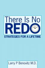 There Is No Redo: Strategies for a Lifetime