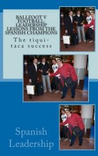 Ballfoot v Football: Leadership lessons from the Spanish Champions: The tiqui-taca success