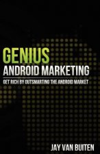 Genius Android Marketing: Get Rich by Outsmarting the Android Market: Get Rich by Outsmarting the Android Market