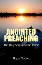 Anointed Preaching: : The Holy Spirit and the Pulpit