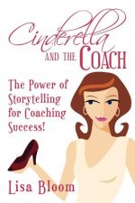 Cinderella and the Coach - the Power of Storytelling for Coaching Success!