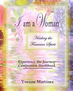 I am a Woman: Healing the Feminine Spirit Experience the Journey Companion Workbook