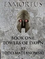 Exmortus: Book One: Towers of Dawn