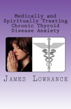 Medically and Spiritually Treating Chronic Thyroid Disease Anxiety: Treatment Experiences and Informed Medical Advice from a Christian Perspective