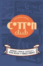 The World Famous Cotton Club: 1939 Book of Mixed Drinks