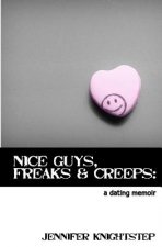 Nice Guys, Freaks & Creeps: a Dating Memoir