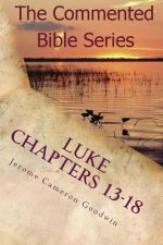 Luke Chapters 13-18: Keep On Doing This In Remembrance Of Me
