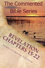 Revelation Chapters 15-22: Revelation An Unveiling