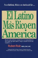 El Latino Mas Rico en America: No en Babilonia, México, Espa?a, Puerto Rico, Cuba, o en América del Sur ....