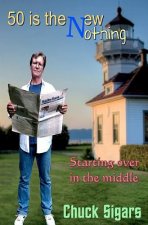 Fifty Is The New Nothing: Starting over in the middle
