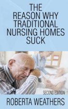 The Reason Why Traditional Nursing Homes Suck: Second Edition