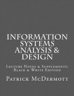 Information Systems Analysis & Design: Lecture Notes & Supplements: Black & White Edition