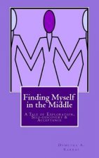 Finding Myself in the Middle: A Tale of Exploration, Self-discovery and Acceptance