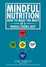 Mindful Nutrition, How to Make The Most of a Whole Foods Diet: Optimal Digestion following Traditional Chinese Medicine and Vital Western Foods
