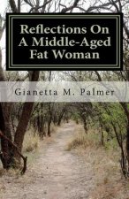 Reflections On A Middle-Aged Fat Woman: The Title Reflects The Content