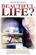 Beautiful Life?: The CSI Behind the Casey Anthony Trial & My Observations from Courtroom Seat #1