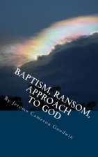 Baptism, Ransom, Approach To God: All The Bible Teaches About