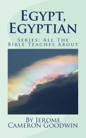 Egypt, Egyptian: All The Bible Teaches About