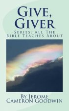 Give, Giver: All The Bible Teaches About