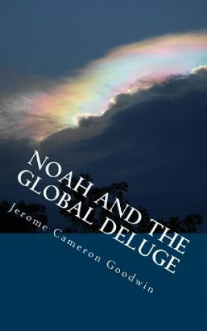 Noah And The Global Deluge: All The Bible teaches About