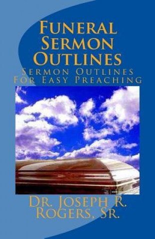 Funeral Sermon Outlines: Sermon Outlines For Easy Preaching
