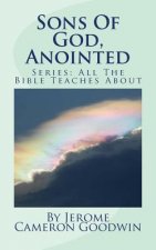 Sons Of God, Anointed: All The Bible Teaches About