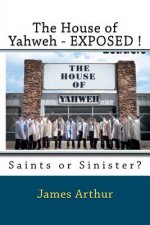 The House of Yahweh EXPOSED!: Saints or Sinister?