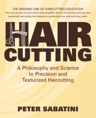 Haircutting A Philosophy and Science to Precision and Texturized Haircutting: This book is the missing link of haircutting education that shows how an