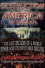 Destruction of America by 2050 A.D.: The inevitable decline of a world power