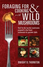 Foraging For & Cooking with Wild Mushrooms: Hunt for the top four mushrooms that can only be found in the best Restaurants that Gourmet Chefs cook wit