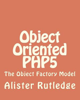 Object Oriented PHP5: The Object Factory Model